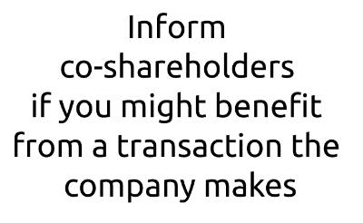 Responsibilities of directors : Inform co-shareholders if you might benefit from a transaction the company makes