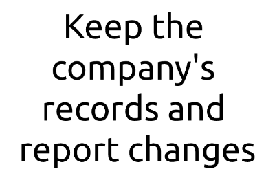 Responsibilities of directors : Keep the company's records and report changes