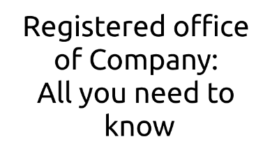 Registered office of company: All you need to know